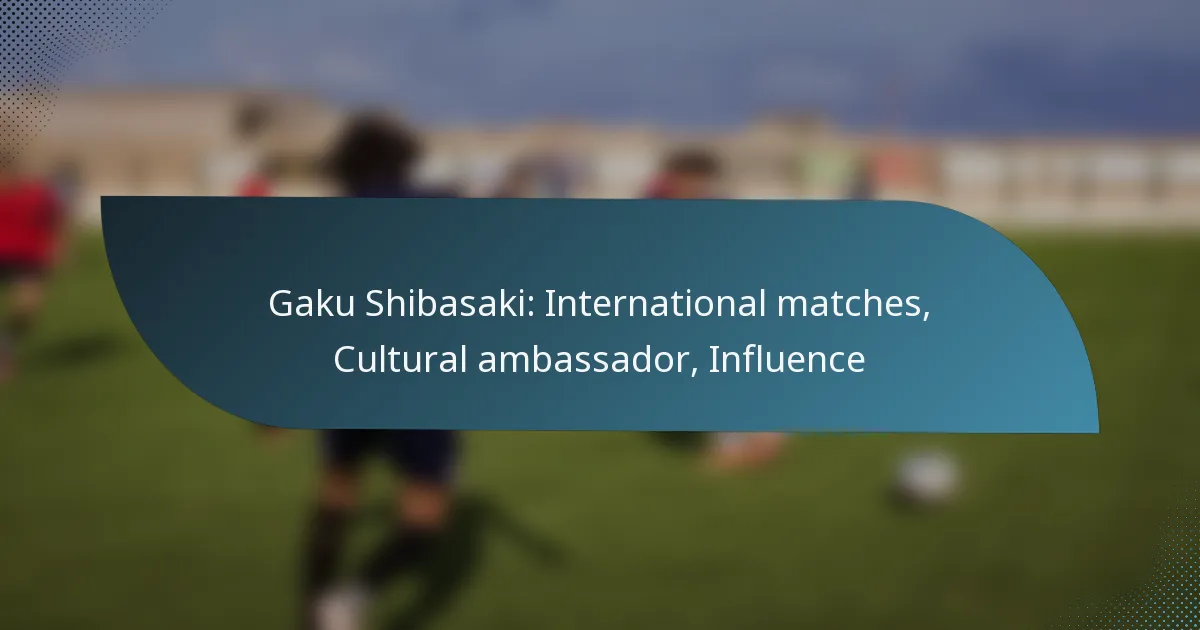 Gaku Shibasaki: International matches, Cultural ambassador, Influence