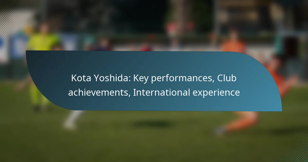 Kota Yoshida: Key performances, Club achievements, International experience