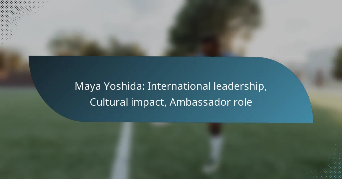 Maya Yoshida: International leadership, Cultural impact, Ambassador role