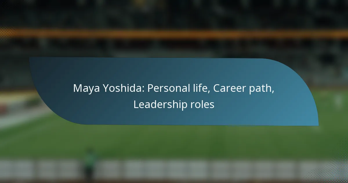 Maya Yoshida: Personal life, Career path, Leadership roles