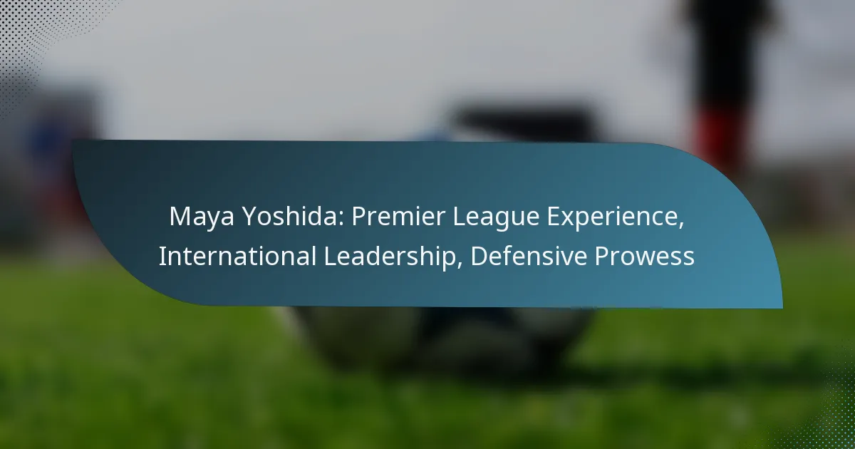 Maya Yoshida: Premier League Experience, International Leadership, Defensive Prowess