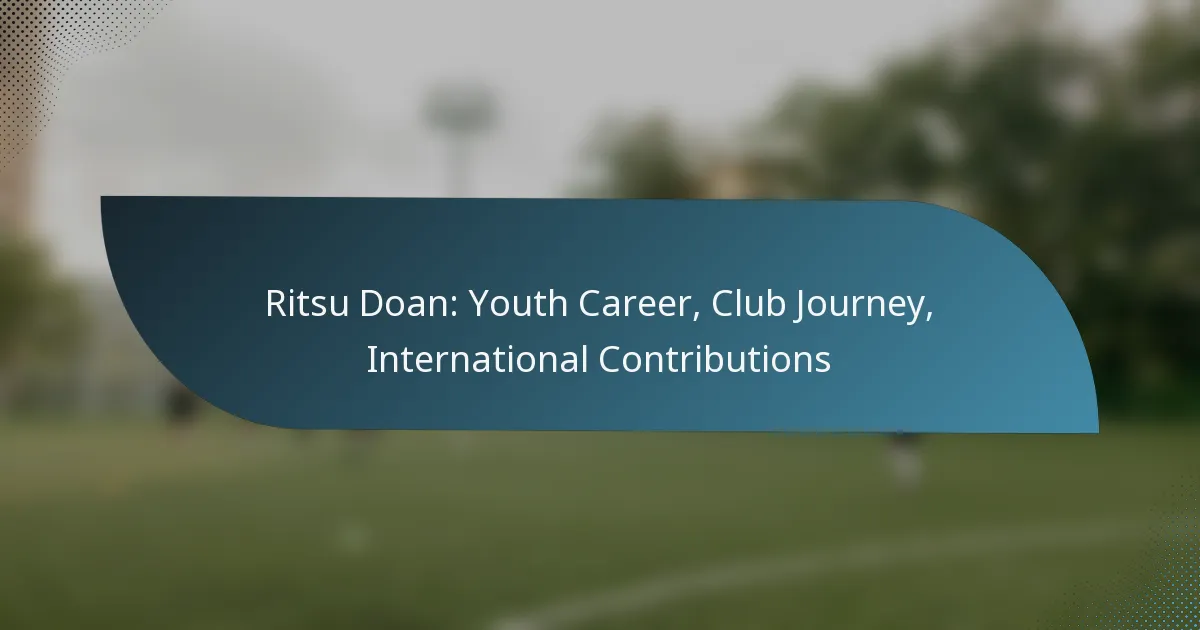 Ritsu Doan: Youth Career, Club Journey, International Contributions