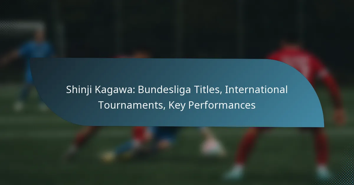 Shinji Kagawa: Bundesliga Titles, International Tournaments, Key Performances