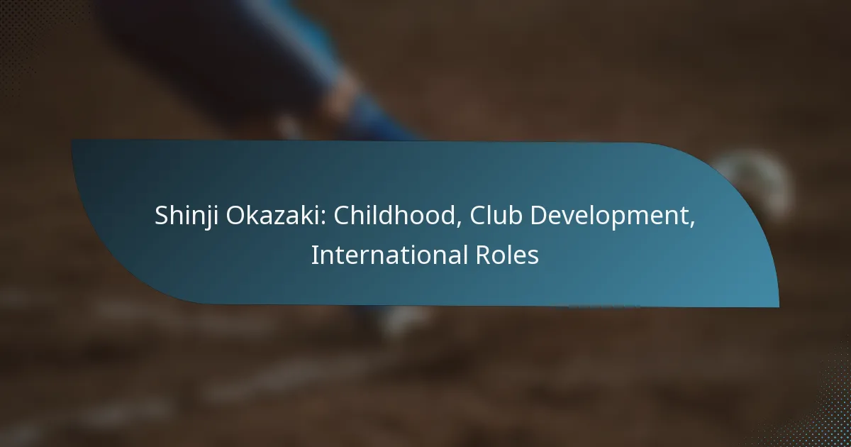 Shinji Okazaki: Childhood, Club Development, International Roles