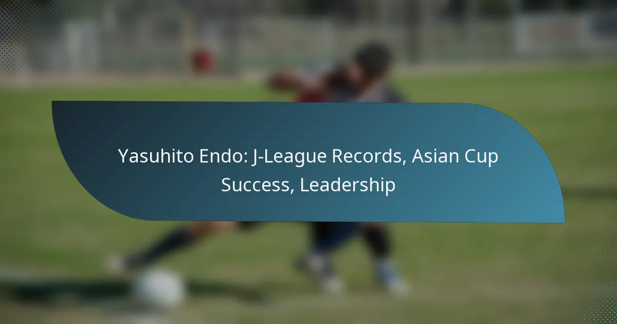 Yasuhito Endo: J-League Records, Asian Cup Success, Leadership