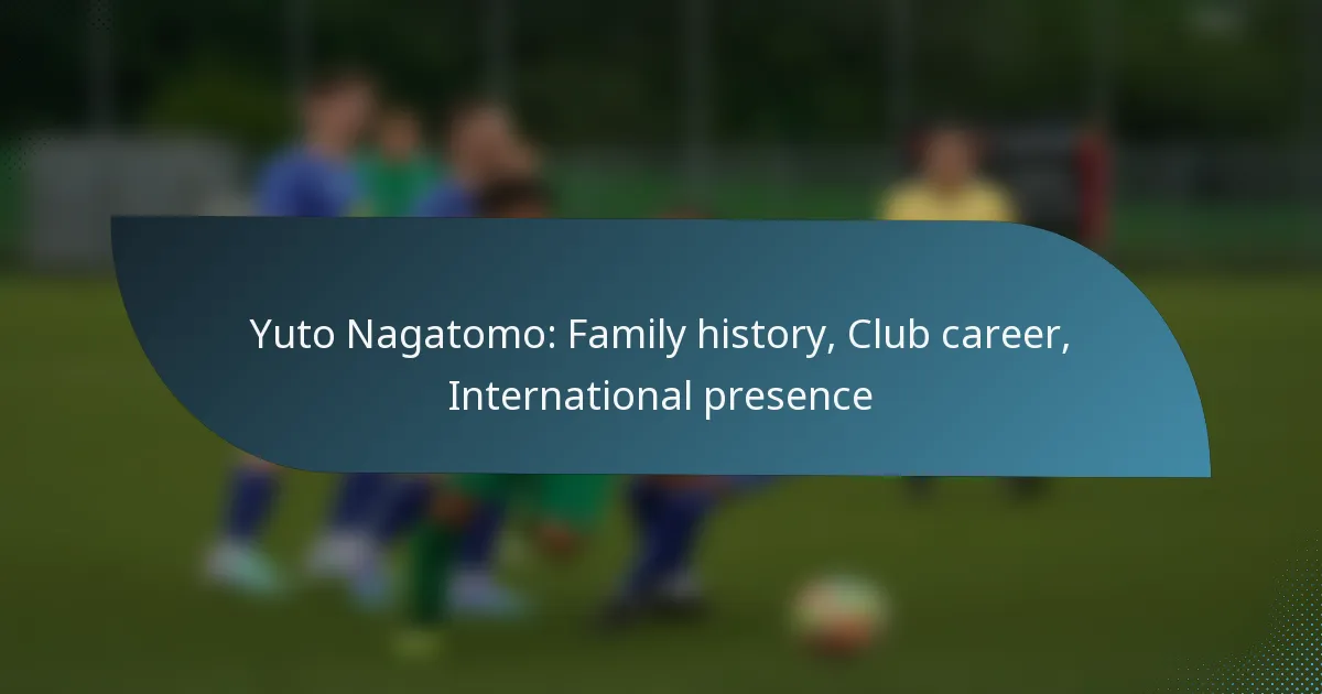 Yuto Nagatomo: Family history, Club career, International presence