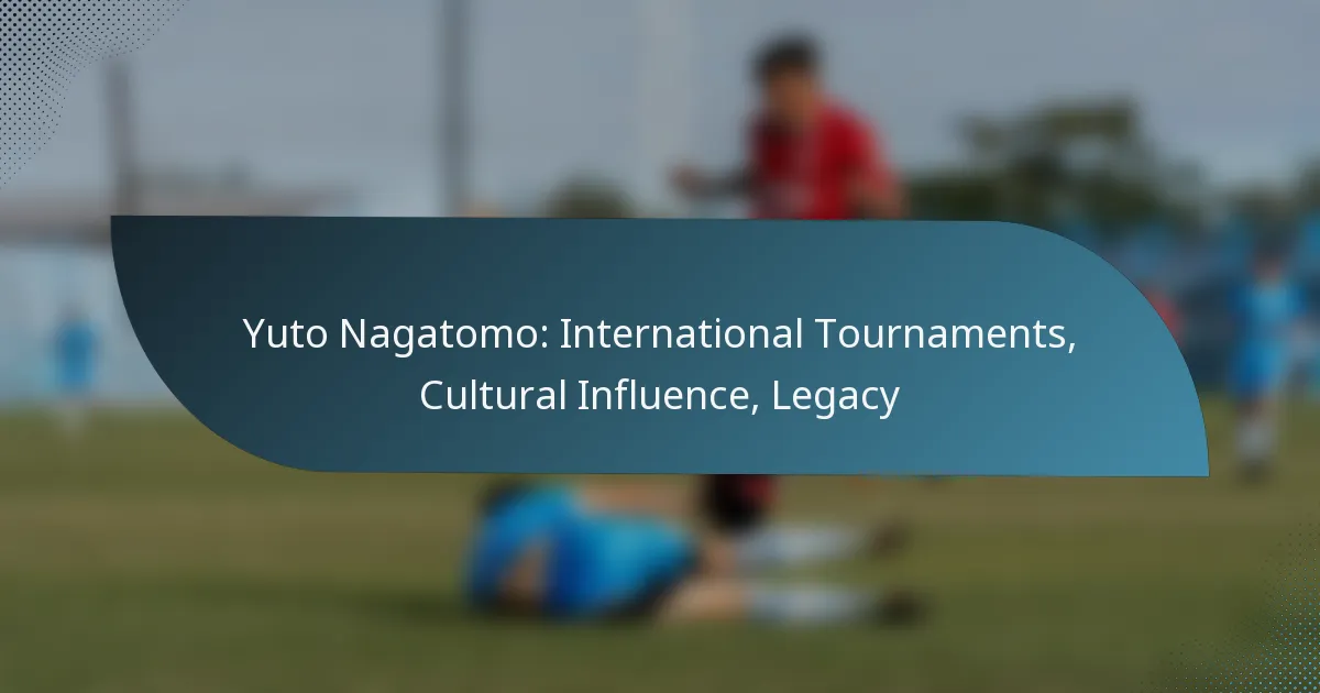 Yuto Nagatomo: International Tournaments, Cultural Influence, Legacy