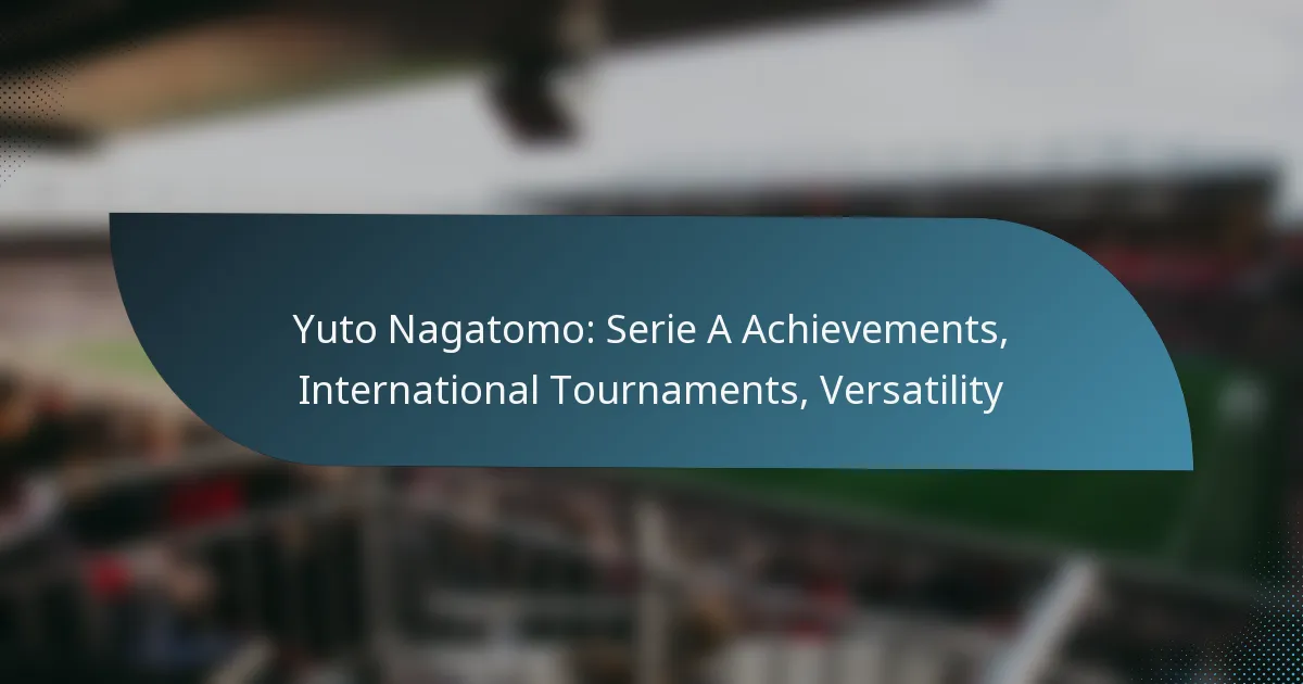 Yuto Nagatomo: Serie A Achievements, International Tournaments, Versatility