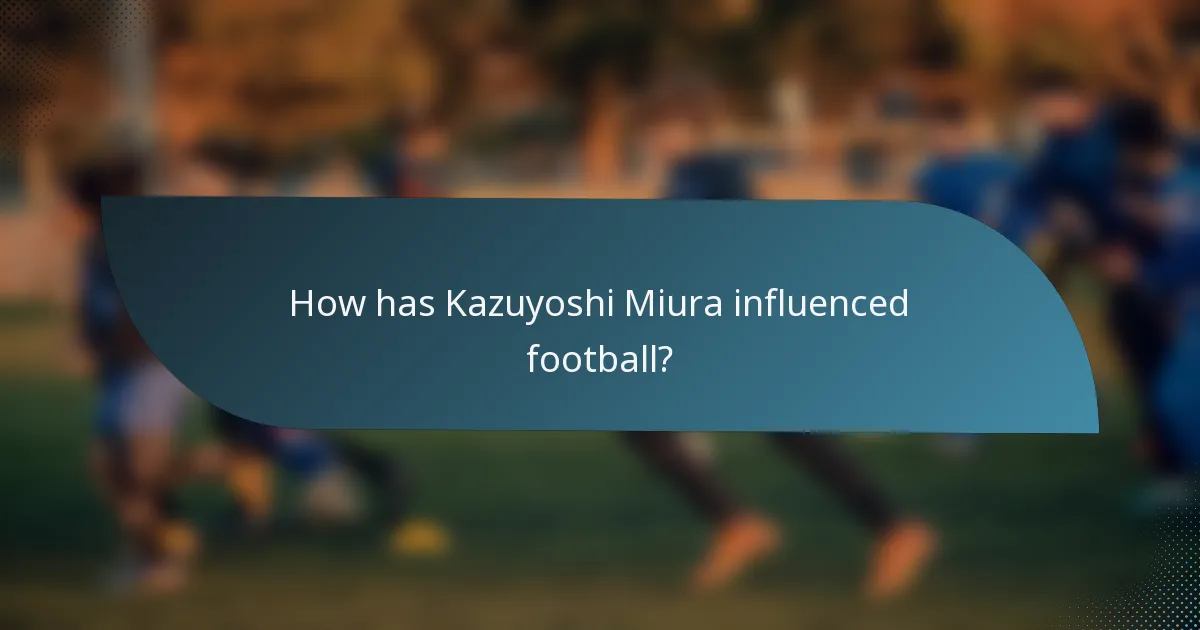 How has Kazuyoshi Miura influenced football?